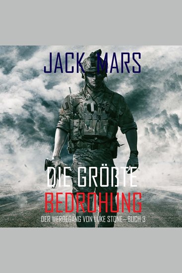 Die Größte Bedrohung: Der Werdegang von Luke Stone – Buch 3 (ein Action Thriller) - cover