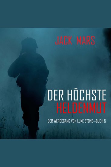 Der Höchste Heldenmut: Der Werdegang von Luke Stone – Buch 5 (ein Action Thriller) - cover