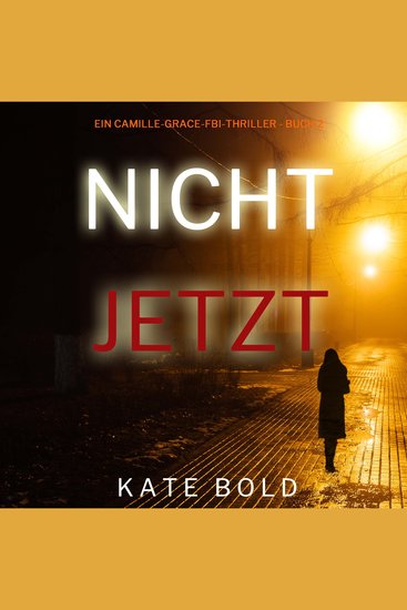 Nicht jetzt (Ein Camille-Grace-FBI-Thriller - Buch 2) - cover