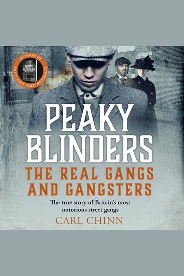 Peaky Blinders - The Real Gangs and Gangsters - The true story of Britain's most notorious street gangs - cover
