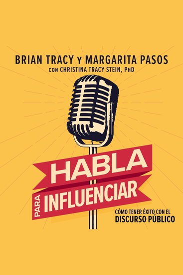 Habla para influenciar - Cómo tener éxito con el discurso público - cover