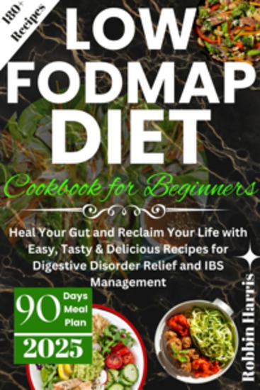 Low FODMAP Diet Cookbook for Beginners - Heal Your Gut and Reclaim Your Life with Easy Tasty & Delicious Recipes for Digestive Disorder Relief and IBS Management - cover