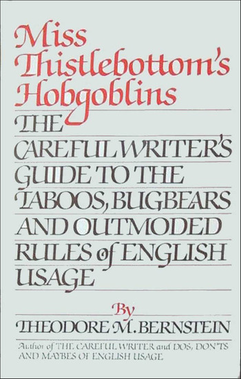Miss Thistlebottom's Hobgoblins - The Careful Writer's Guide to the Taboos Bugbears and Outmoded Rules of English Usage - cover