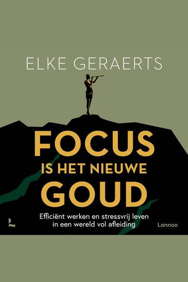 Focus is het nieuwe goud - Efficiënt werken en stressvrij leven in een wereld vol afleiding - cover