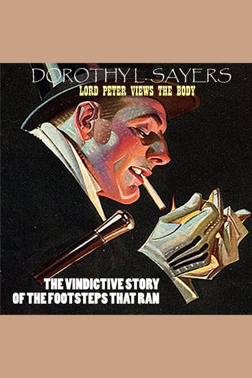 Lord Peter Views the Body The Vindictive Story Of The Footsteps That Ran - cover