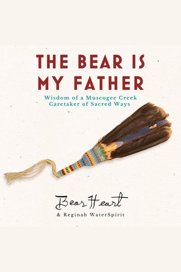 The Bear is My Father - Indigenous Wisdom of a Muscogee Creek Caretaker of Sacred Ways - cover
