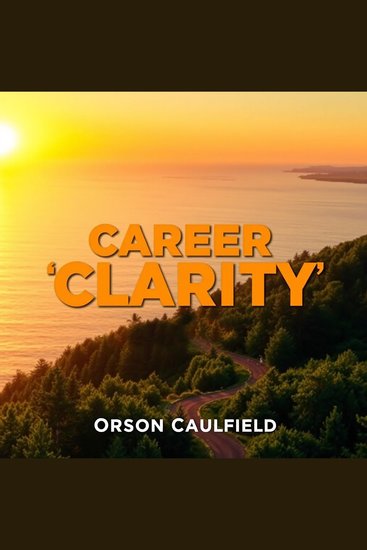 Career Clarity: Find Your Perfect Fit in Life - "Transform your life! Access dynamic audio lessons that help you find the perfect career fit!" - cover