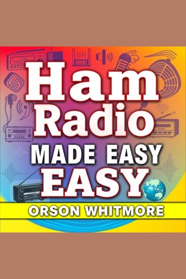 Ham Radio Made Easy: Your Path to Licensing Success - "Elevate your Ham Radio licensing prep with dynamic audio lessons for peak exam success!" - cover