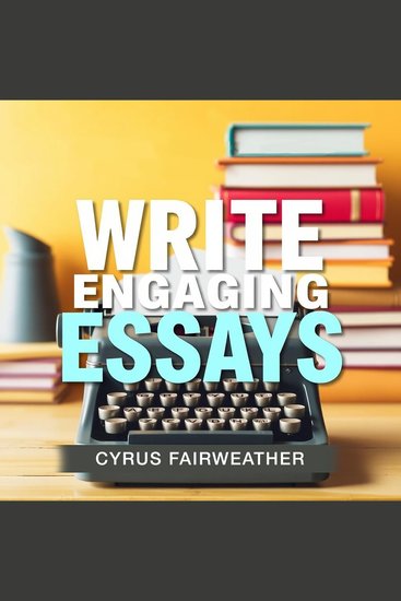 Write Engaging Essays: Simple Steps to Captivate Your Audience - "Unlock the secrets to writing captivating essays with dynamic audio lessons for ultimate engagement!" - cover