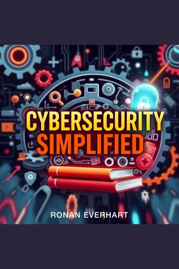 Cybersecurity Simplified: Your Essential Guide to Success - "Elevate your Cybersecurity journey! Dive into dynamic audio lessons crafted for your ultimate success" - cover