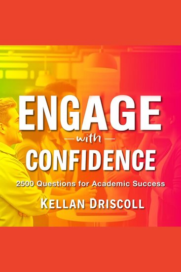 Engage with Confidence: 2500 Questions for Academic Success - "Boost your academic success with engaging audio lessons from Engage with Confidence: 2500 Questions!" - cover
