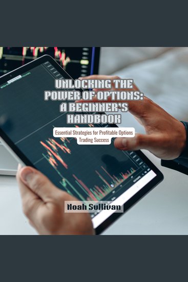 Unlocking the Power of Options: A Beginner’s Handbook - Essential Strategies for Profitable Options Trading Success - cover
