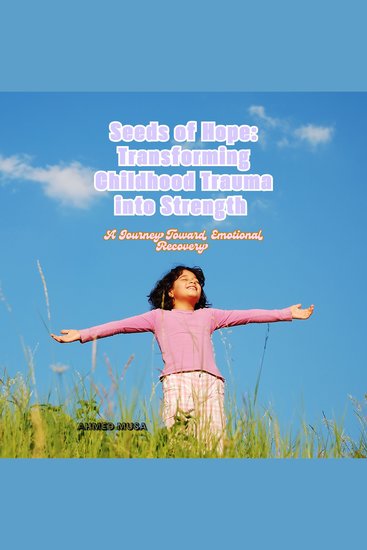 Seeds of Hope: Transforming Childhood Trauma into Strength - A Journey Toward Emotional Recovery - cover