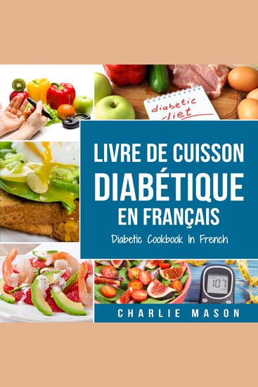 Livre De Cuisson Diabétique En Français Diabetic Cookbook In French: Recettes délicieuses et équilibrées en toute simplicité - cover