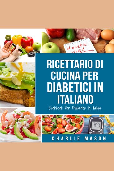 Ricettario Di Cucina Per Diabetici In Italiano Cookbook For Diabetics In Italian: Ricette Deliziose ed Equilibrate Rese Facili - cover