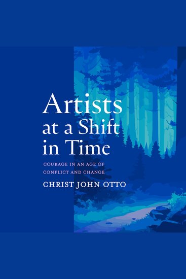 Artists at a Shift in Time - Courage in an Age of Conflict and Change - cover