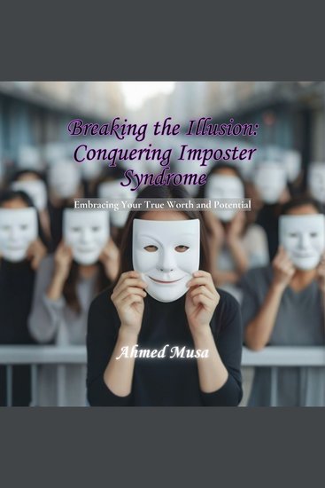 Breaking the Illusion: Conquering Imposter Syndrome - Embracing Your True Worth and Potential - cover