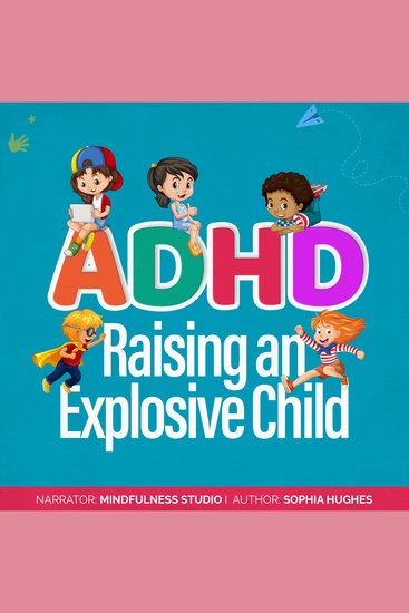 ADHD Raising an Explosive Child - Positive Parenting Strategies for Understanding Your Child - cover