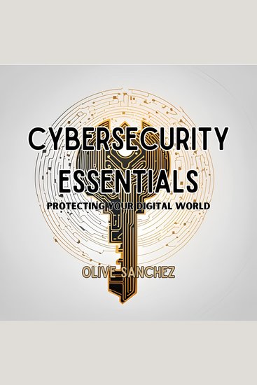 Cybersecurity Essentials - Protecting Your Digital World - cover