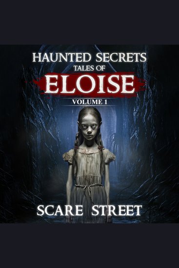 Haunted Secrets: Tales of Eloise Vol 1 - Short Horror Stories Anthology - cover