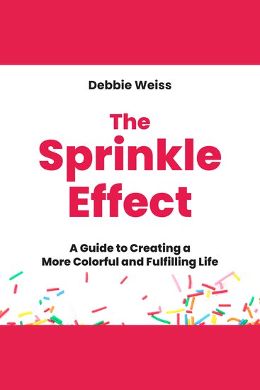 The Sprinkle Effect - A Guide to Creating a More Colorful and Fulfilling Life - cover
