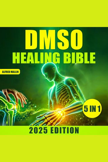 The DMSO Healing Bible - [5 in 1] Harnessing Dimethyl Sulfoxide for Natural Treatments | Effective Solutions for Pain Inflammation and Chronic Conditions - cover