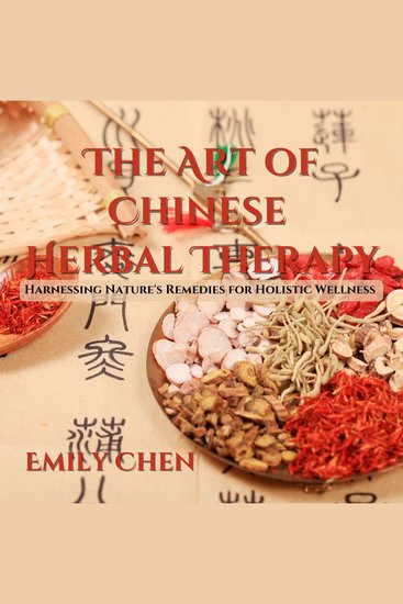 The Art of Chinese Herbal Therapy - Harnessing Nature's Remedies for Holistic Wellness - cover