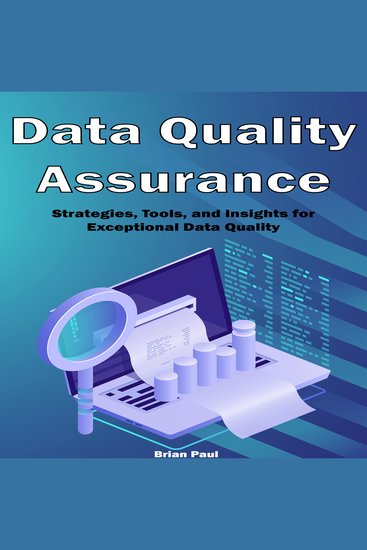 Data Quality Assurance - Strategies Tools and Insights for Exceptional Data Quality - cover