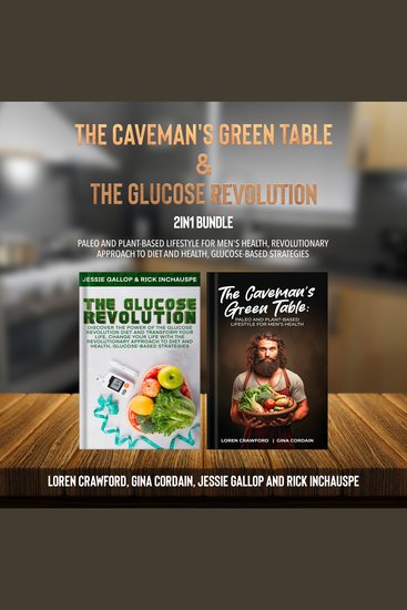 The Caveman's Green Table and The Glucose Revolution 2-in-1 Bundle - Paleo and Plant-Based Lifestyle for Men's Health Revolutionary Approach to Diet and Health Glucose-Based Strategies - cover