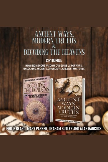 Ancient Ways Modern Truths and Decoding the Heavens 2-in-1 Bundle - How Indigenous Wisdom Can Guide Us Forward Unlocking Ancient Astronomy's Greatest Mysteries - cover