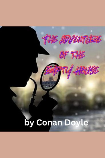 The Adventure of the Empty House - A Sherlock Holmes Mystery - cover