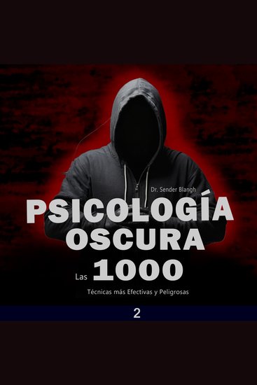 Psicología oscura: Las 1000 Técnicas más Efectivas y Peligrosas 2 - Aprende todo sobre cómo conversar con cualquier persona el arte de la seducción la Manipulación psicología oscura la persuasión Lenguaje corporal lenguaje no Verbal y mucho más - cover