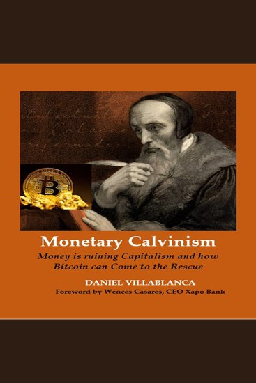 Monetary calvinism - monetary calvinism money is ruining capitalism and how bitcoin can come to the rescue - cover