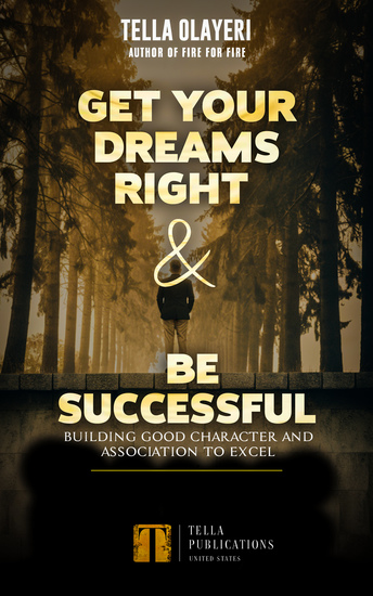 Get Your Dreams Right and Be Successful - Building Good Character and Association to Excel - cover