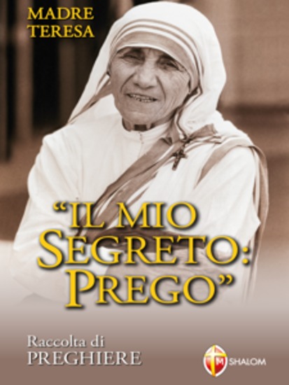 Madre Teresa Il mio segreto: Prego Raccolta di preghiere - cover
