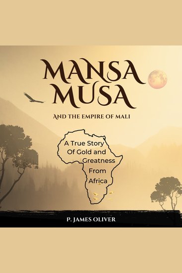 Mansa Musa and The Empire of Mali - A True Story of Gold and Greatness from Africa - cover