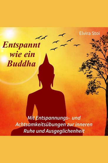 Entspannt wie ein Buddha - Mit Entspannungs- und Achtsamkeitsübungen zur inneren Ruhe und Ausgeglichenheit - cover