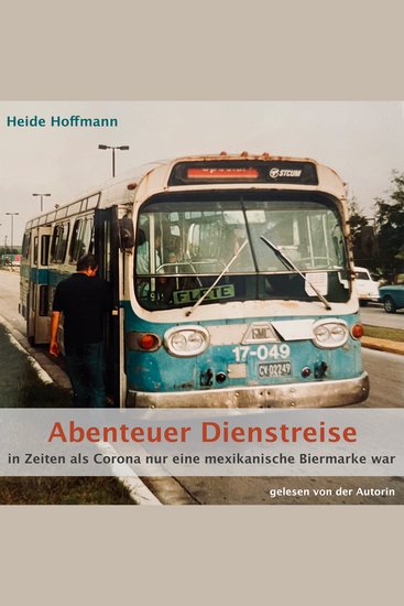 Abenteuer Dienstreise - in Zeiten als Corona nur eine mexikanische Biermarke war - cover