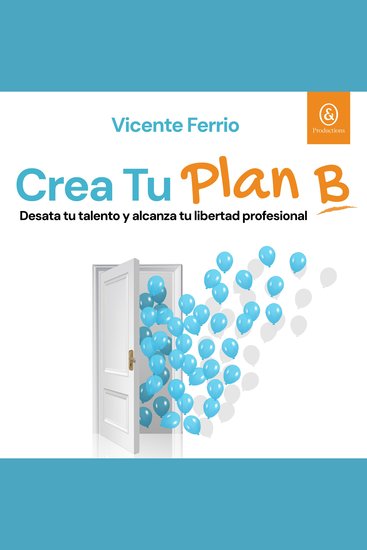 Crea tu plan B - Desata tu talento y alcanza tu libertad profesional - cover