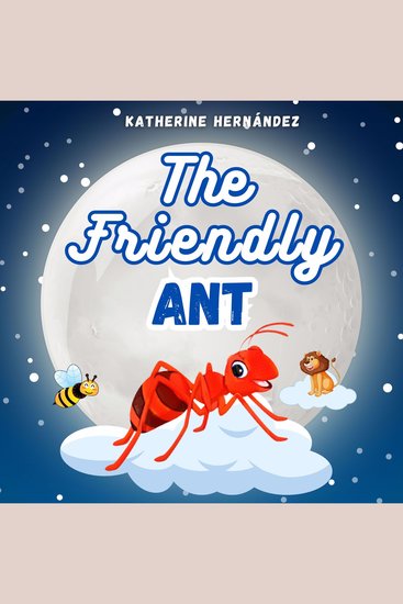 The Friendly Ant - Story Book for Kids Age 2-10 ilustrated - cover