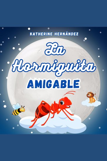 La Hormiguita Amigable - Cuento Infantil para niños de 2 a 10 años de edad - cover