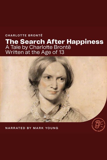 The Search After Happiness - A Tale by Charlotte Brontë Written at the Age of 13 - cover