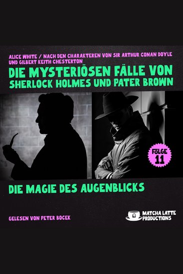 Die Magie des Augenblicks (Die mysteriösen Fälle von Sherlock Holmes und Pater Brown Folge 11) - cover