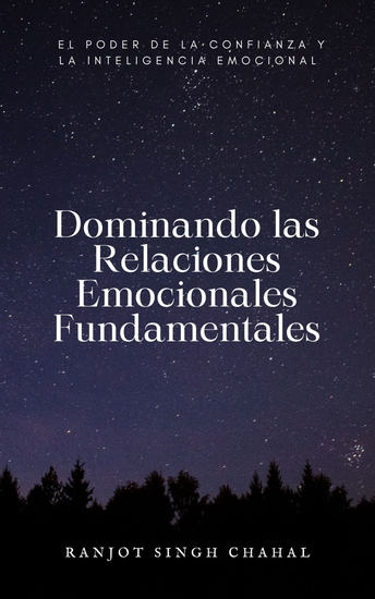 Dominando las Relaciones Emocionales Fundamentales - El Poder de la Confianza y la Inteligencia Emocional - cover