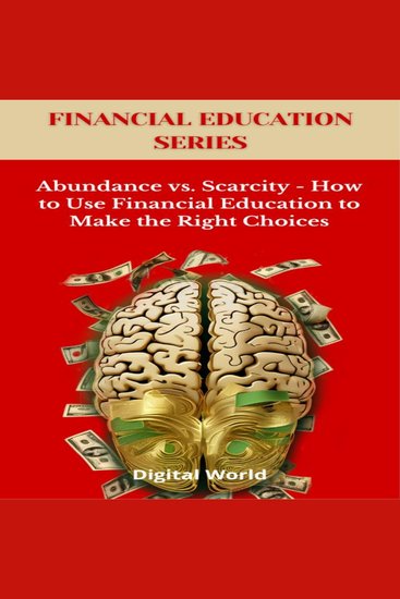 Abundance vs Scarcity - How to Use Financial Education to Make the Right Choices - cover