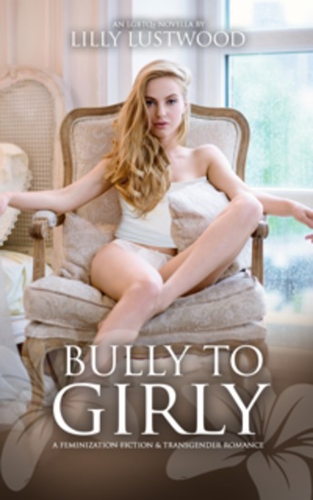 Bully to Girly: A Feminization Fiction and Transgender Romance - cover