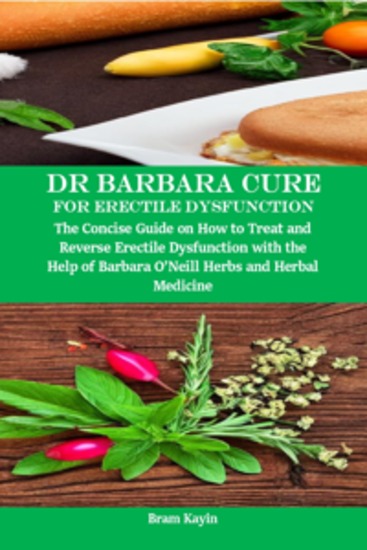 Dr Barbara Cure for Erectile Dysfunction - The Concise Guide on how to Treat and Reverse Erectile Dysfunction with the help of Barbara O’Neill Herbs and Herbal Medicine - cover