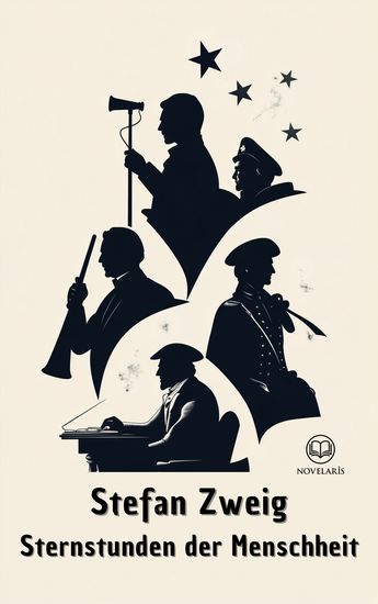 Stefan Zweig: Sternstunden der Menschheit - Vierzehn historische Miniaturen Mit neuer deutscher Rechtschreibung (Novelaris Klassik) - cover