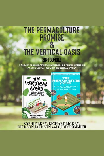 The Permaculture Promise and The Vertical Oasis 2-in-1 Bundle - A Guide to Abundance through Sustainable Design Mastering Organic Vertical Farming in an Urban Setting - cover
