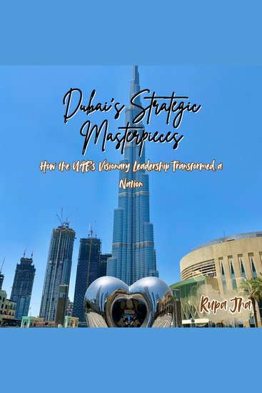 Dubai’s Strategic Masterpieces - How the UAE’s Visionary Leadership Transformed a Nation - cover